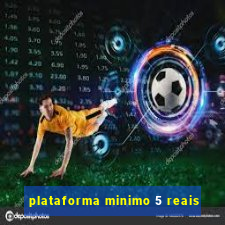 plataforma minimo 5 reais