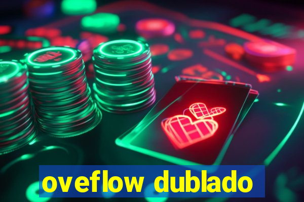 oveflow dublado