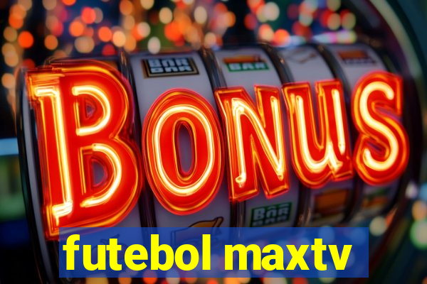 futebol maxtv