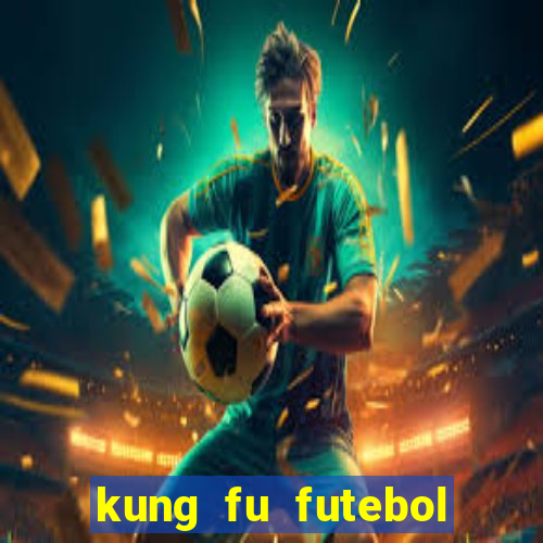 kung fu futebol clube dublado online