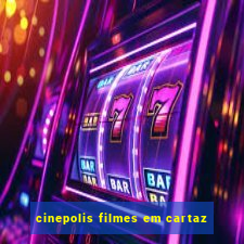 cinepolis filmes em cartaz