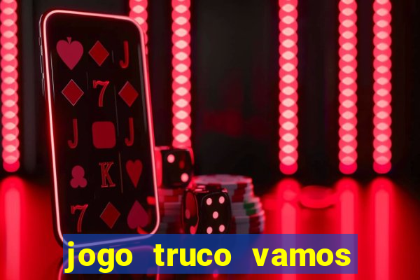 jogo truco vamos paga mesmo