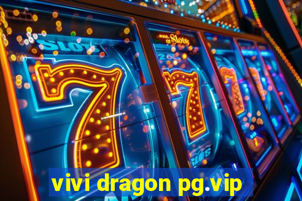 vivi dragon pg.vip