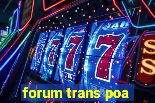 forum trans poa