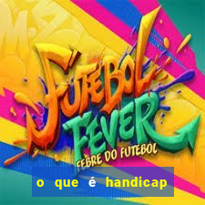 o que é handicap - 1.5