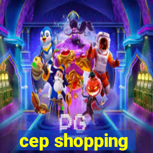 cep shopping