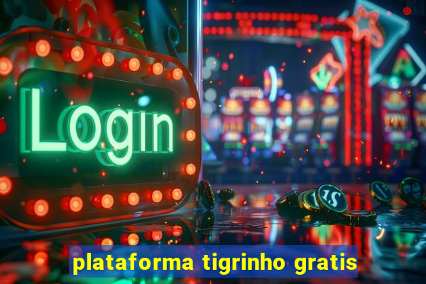 plataforma tigrinho gratis