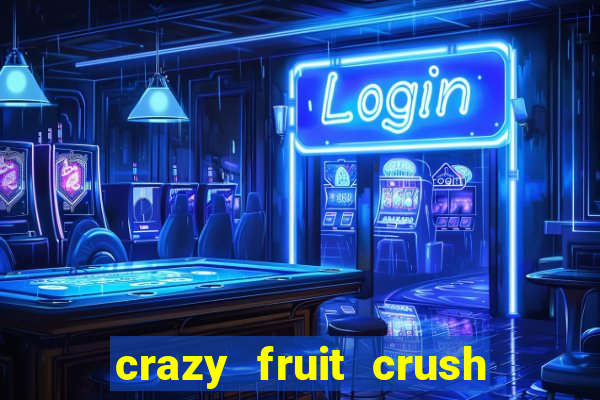 crazy fruit crush ganhar dinheiro