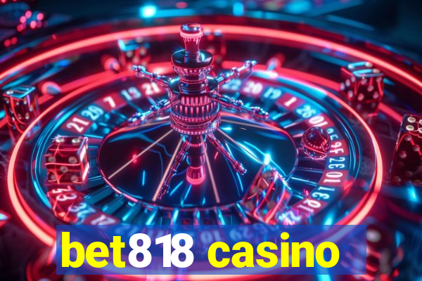 bet818 casino