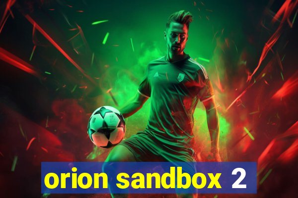 orion sandbox 2