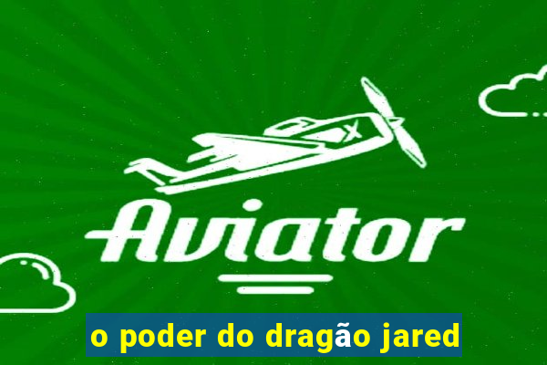 o poder do dragão jared