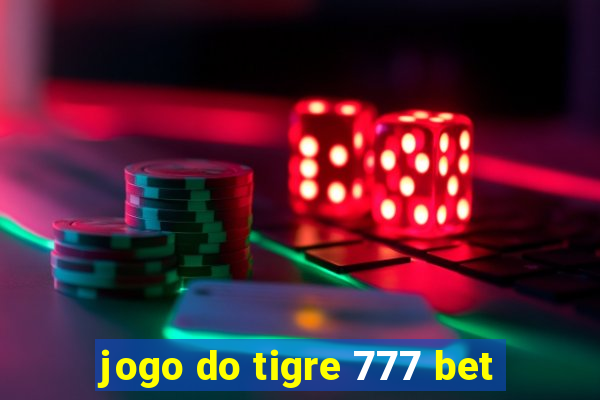 jogo do tigre 777 bet