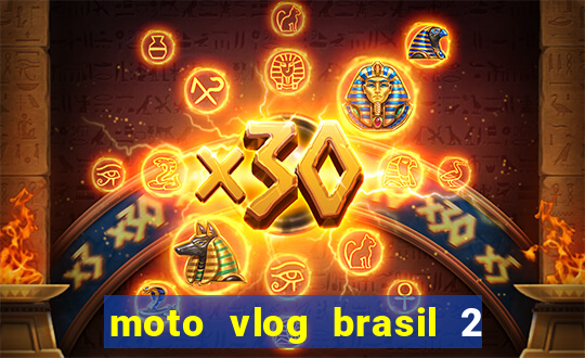 moto vlog brasil 2 dinheiro infinito