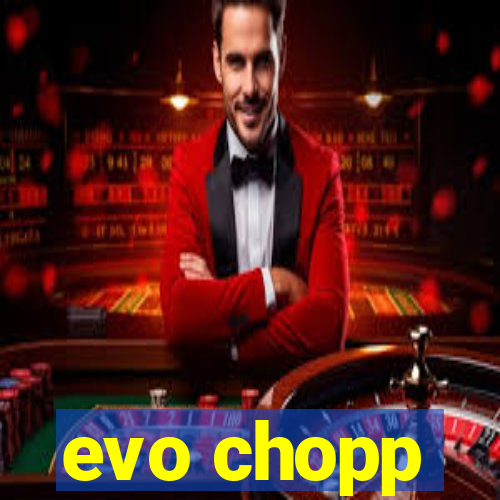 evo chopp