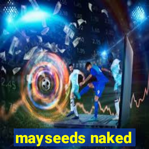 mayseeds naked