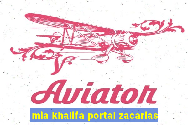 mia khalifa portal zacarias