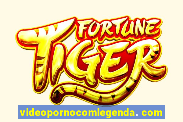 videopornocomlegenda. com