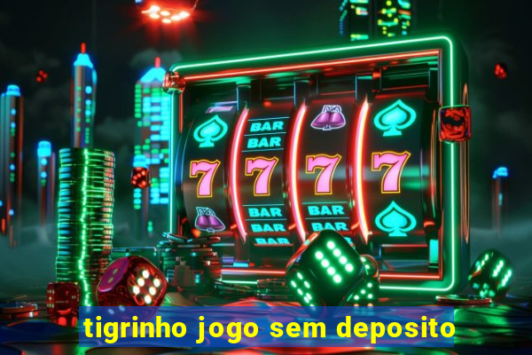 tigrinho jogo sem deposito