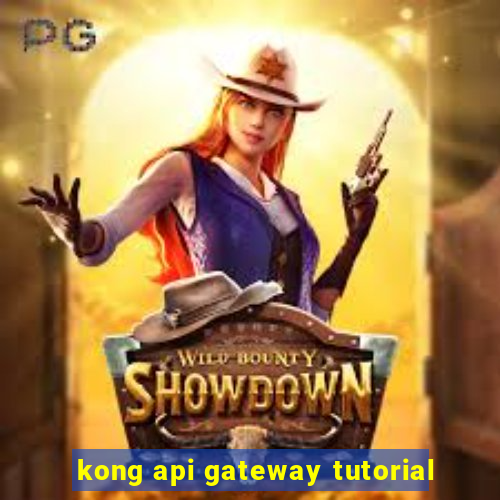 kong api gateway tutorial