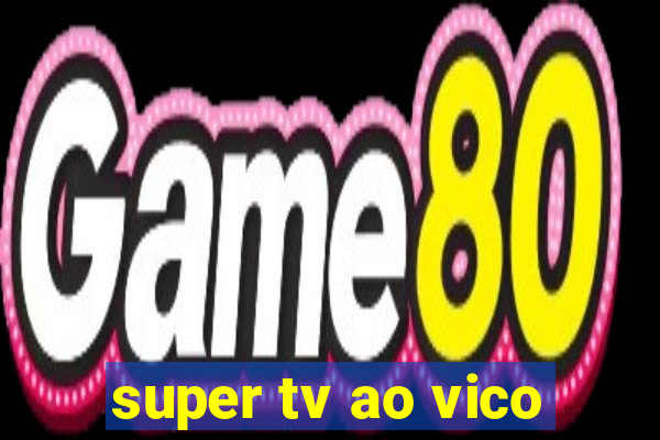 super tv ao vico