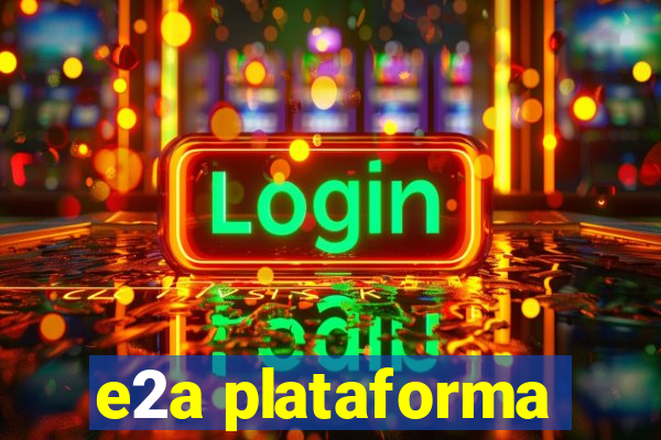 e2a plataforma