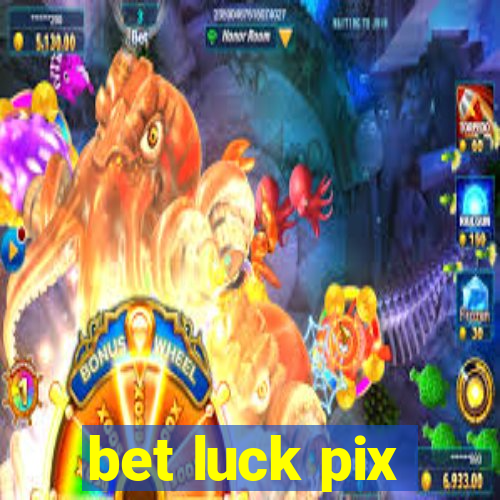 bet luck pix