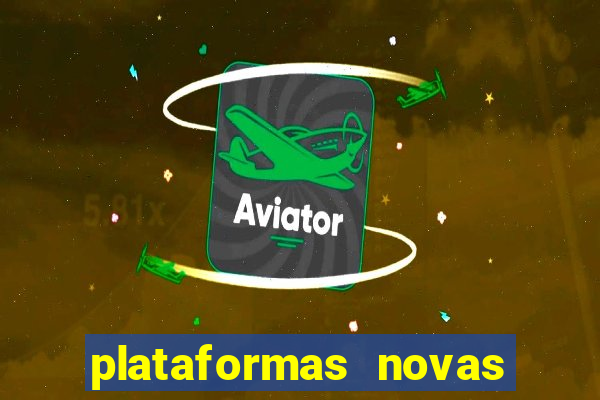 plataformas novas do tigrinho