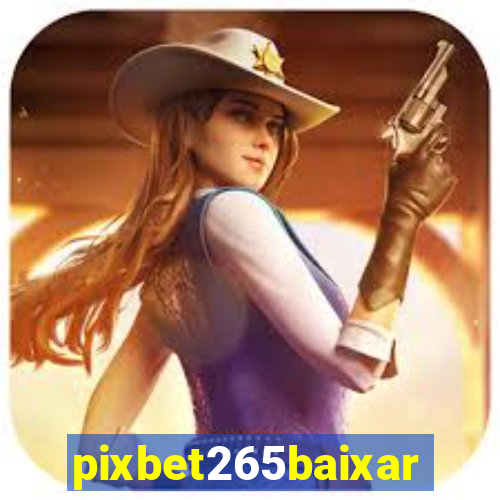 pixbet265baixar