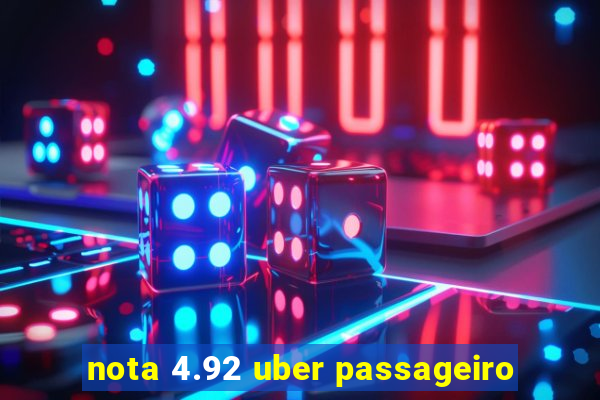 nota 4.92 uber passageiro