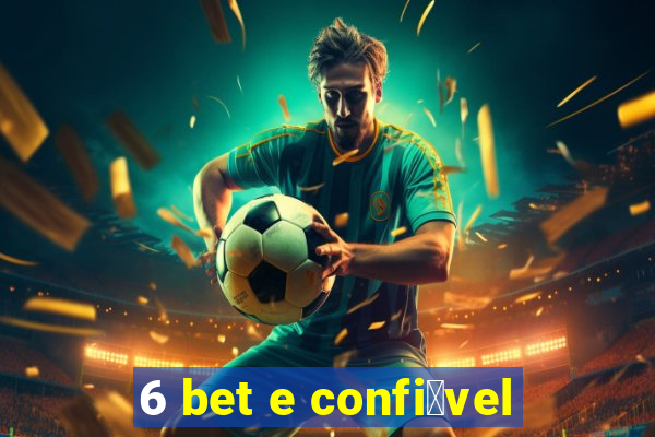 6 bet e confi谩vel