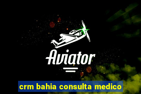 crm bahia consulta medico