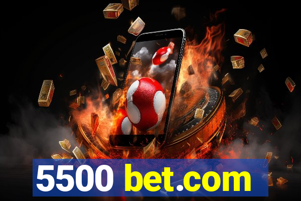 5500 bet.com