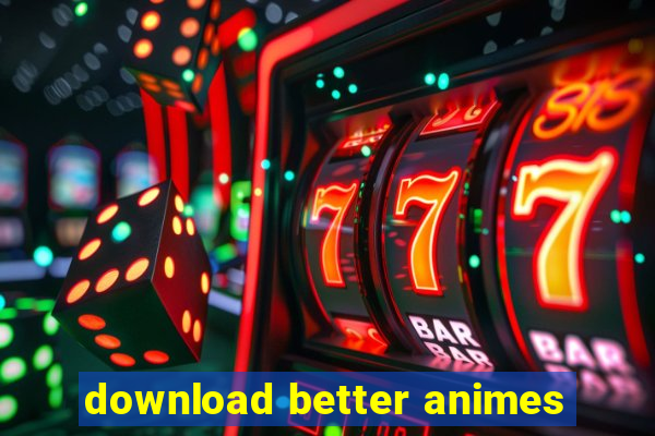 download better animes