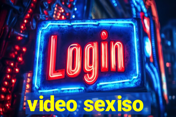 video sexiso