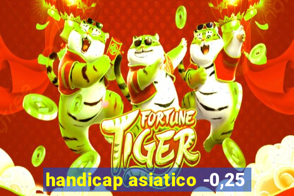 handicap asiatico -0,25