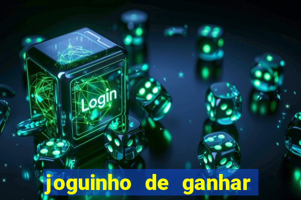 joguinho de ganhar dinheiro grátis