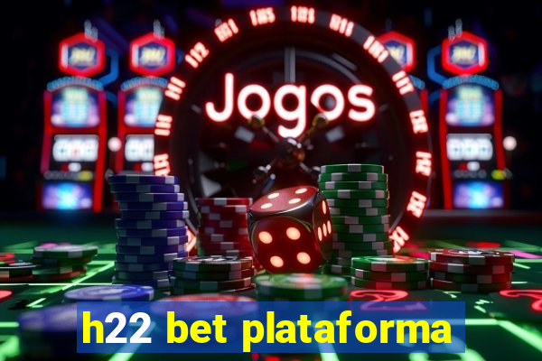 h22 bet plataforma