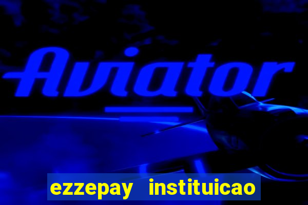 ezzepay instituicao de pagamento ltda