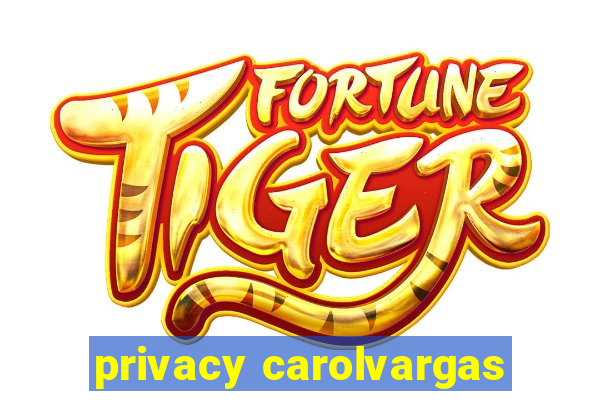 privacy carolvargas