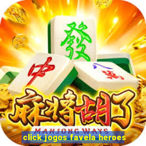 click jogos favela heroes