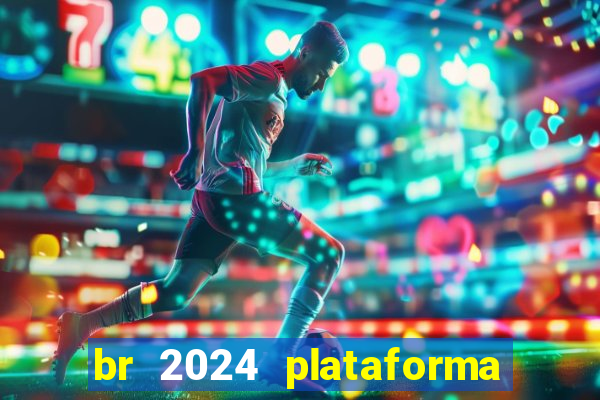 br 2024 plataforma de jogos