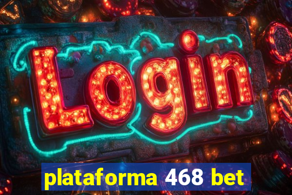 plataforma 468 bet