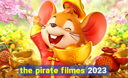 the pirate filmes 2023