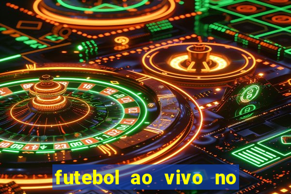 futebol ao vivo no celular futemax