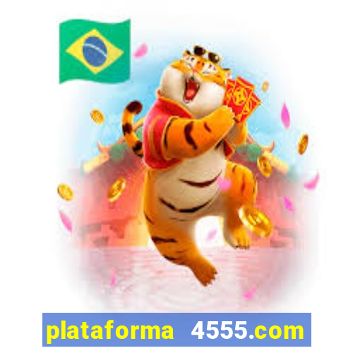 plataforma 4555.com é confiável