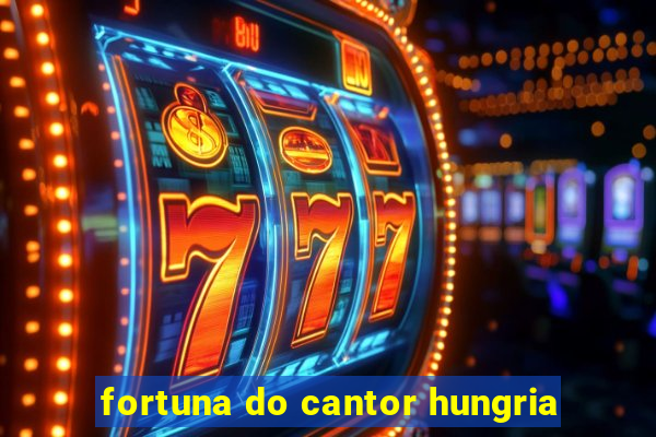 fortuna do cantor hungria