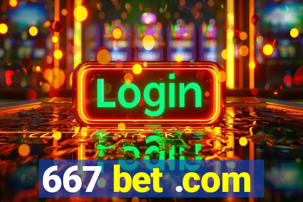 667 bet .com