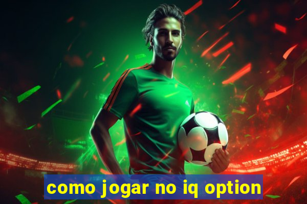 como jogar no iq option