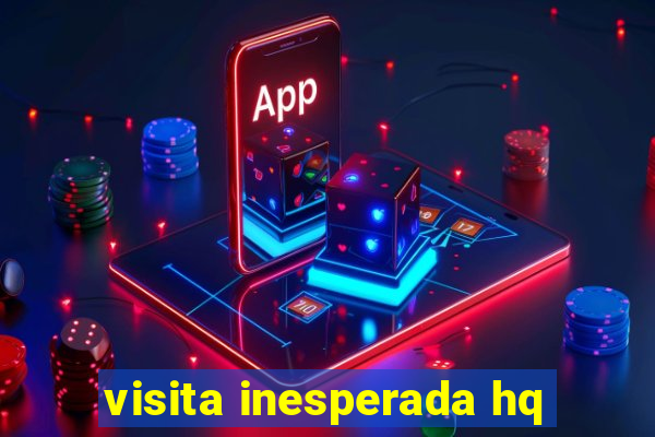 visita inesperada hq