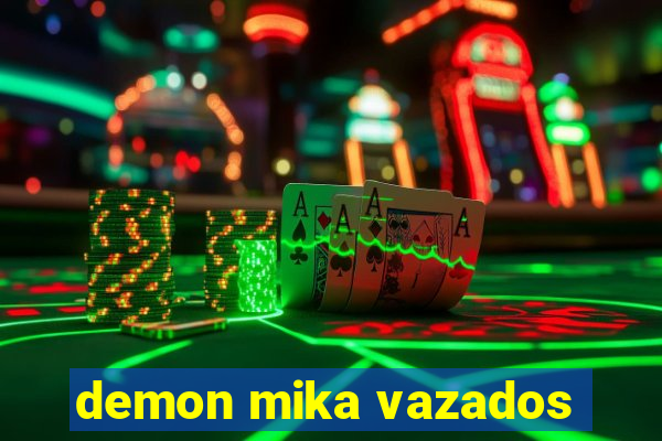 demon mika vazados